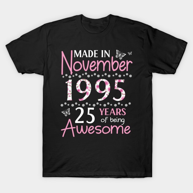 Mother Sister Wife Daughter Made In November 1995 Happy Birthday 25 Years Of Being Awesome To Me You T-Shirt by Cowan79